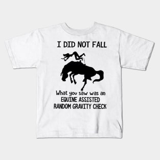 Horse I Did Not Fall What You Saw Was An Equine Assisted Random Gravity Check Kids T-Shirt